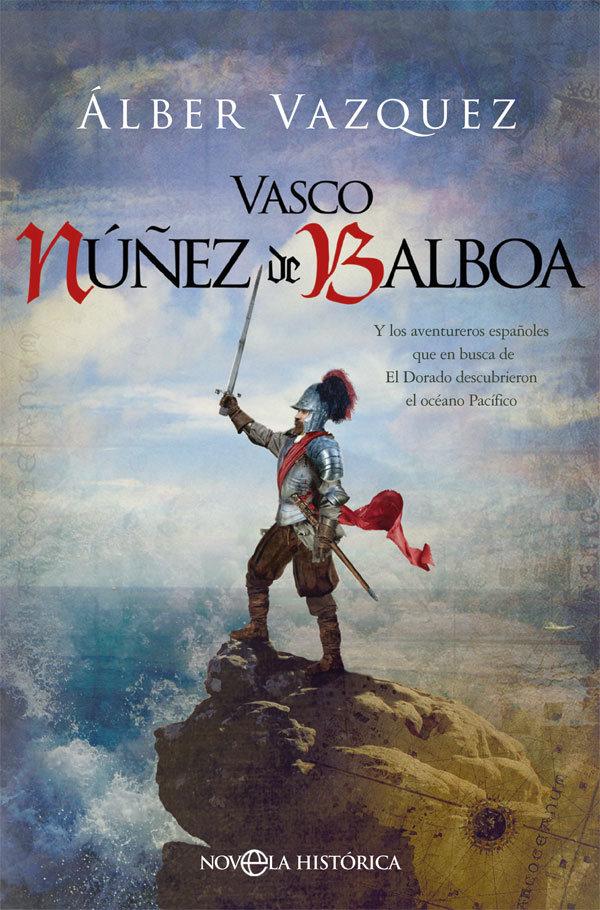 Vorderes Coverbild Vasco Núñez de Balboa : y los aventureros españoles que en busca de El Dorado descubrieron el océano Pacífico