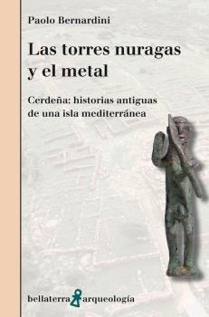 Vorderes Coverbild Las torres nuragas y el metal : Cerdeña : historias antiguas de una isla mediterránea