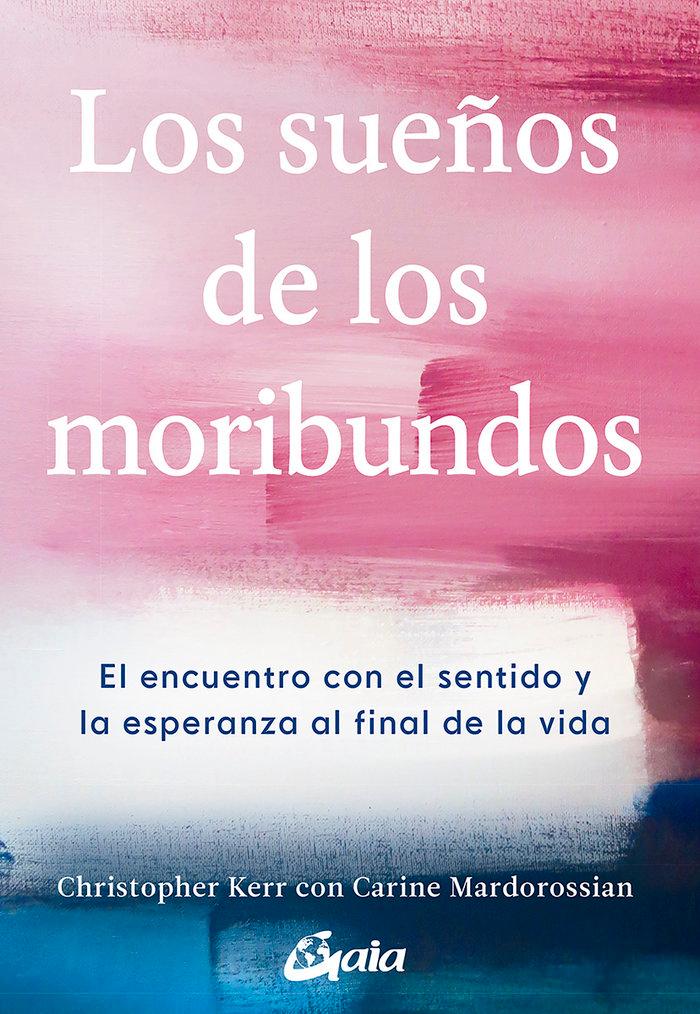 Vorderes Coverbild Los sueños de los moribundos : el encuentro con el sentido y la esperanza al final de la vida