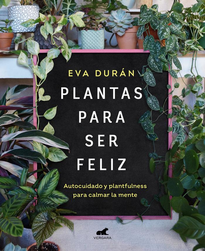 Vorderes Coverbild Plantas para ser feliz: Autocuidado y plantfulness para calmar la mente