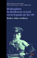 Vorderes Coverbild Reimaginar la disidencia sexual en la España de los 70 : redes, vidas, archivos