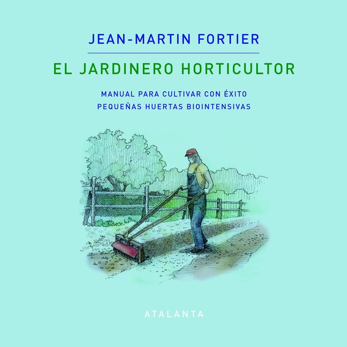 Vorderes Coverbild EL JARDINERO HORTICULTOR: MANUAL PARA CULTIVAR CON ÉXITO PEQUEÑAS HUERTAS BIOINTENSIVAS