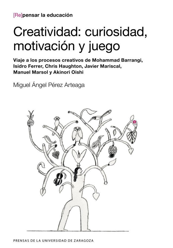 Vorderes Coverbild Creatividad : curiosidad, motivación y juego : viaje a los procesos creativos de Mohammad Barrangi, Isidro Ferrer, Chris Haughton, Javier Mariscal, Manuel Marsol y Akinori Oishi