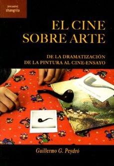 Vorderes Coverbild El cine sobre arte : de la dramatización de la pintura al cine-ensayo