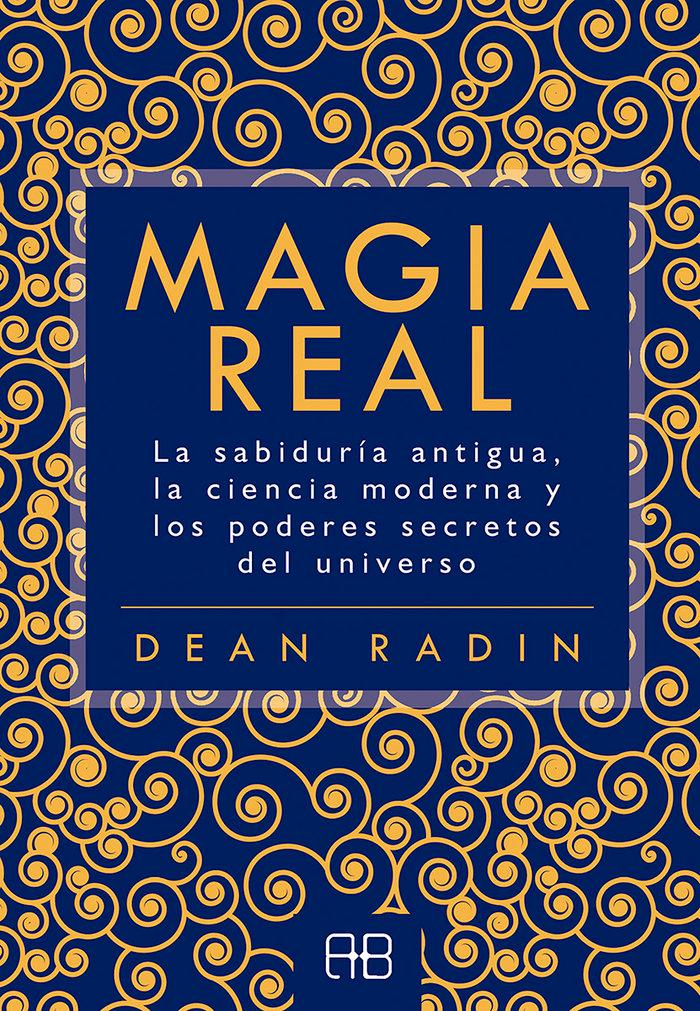 Vorderes Coverbild Magia real : la sabiduría antigua, la ciencia moderna y los poderes secretos del universo