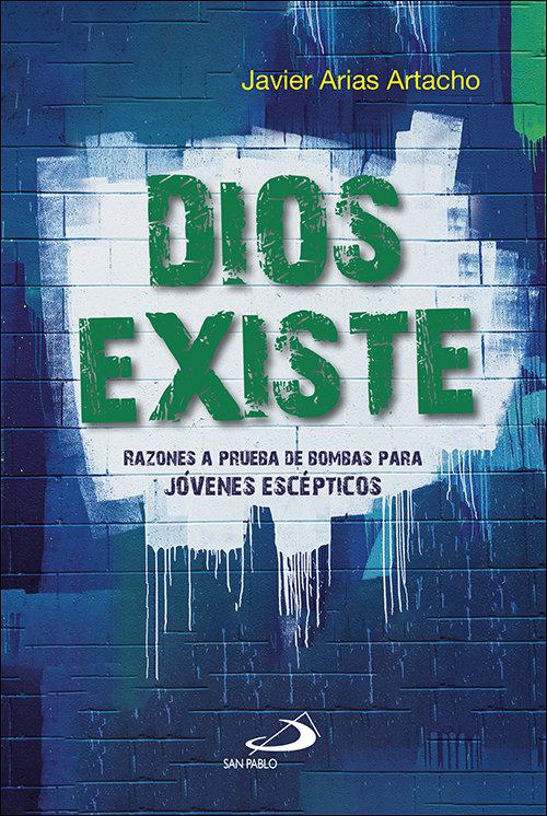Vorderes Coverbild Dios existe : razones a prueba de bombas para jóvenes escépticos