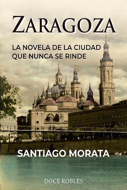 Vorderes Coverbild Zaragoza : la novela de la ciudad que nunca se rinde