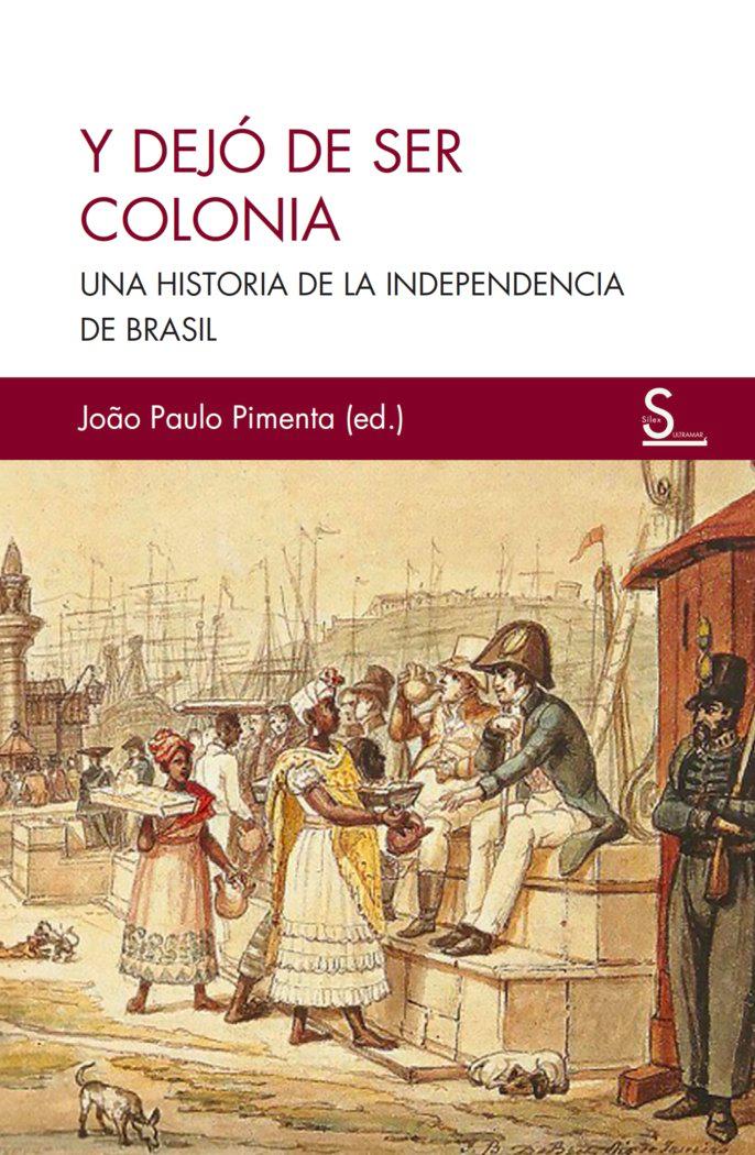 Vorderes Coverbild Y dejó de ser colonia : una historia de la independencia de Brasil