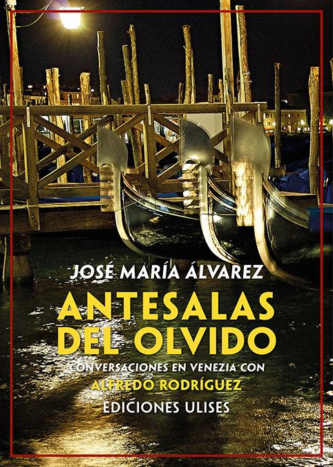 Vorderes Coverbild Antesalas del olvido : conversaciones en Venezia con Alfredo Rodríguez