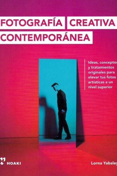 Vorderes Coverbild Fotografía creativa contemporánea : ideas, conceptos y tratamientos originales para elevar tus fotos artísticas a un nivel superior