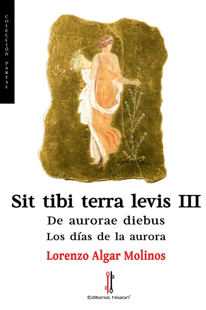 Vorderes Coverbild Sit tibi terra levis III : de aurorae diebus