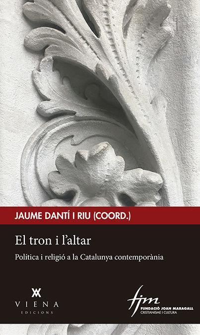Vorderes Coverbild El tron i l'altar : política i religió a la Catalunya contemporània