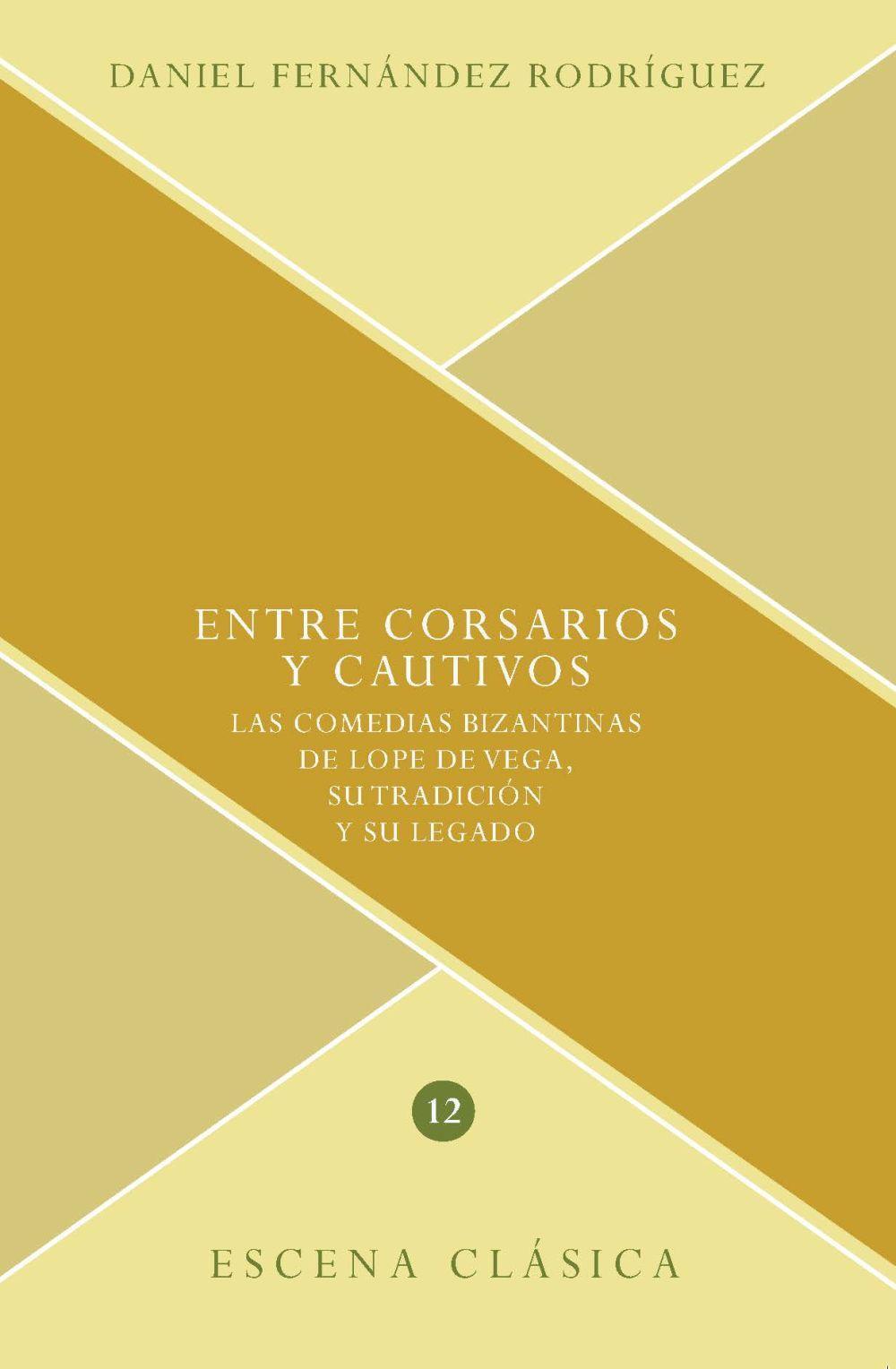 Vorderes Coverbild Entre corsarios y cautivos : las comedias bizantinas de Lope de Vega, su tradición y su legado