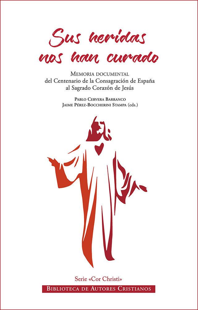 Vorderes Coverbild Sus heridas nos han curado : memoria documental del Centenario de la Consagración de España al Sagrado Corazón de Jesús: 2 de diciembre de 2018?24 de noviembre de 2019