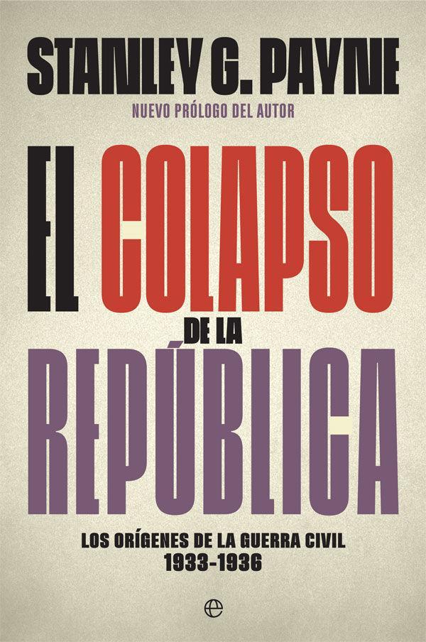 Vorderes Coverbild El colapso de la República : los orígenes de la Guerra Civil 1933-1936