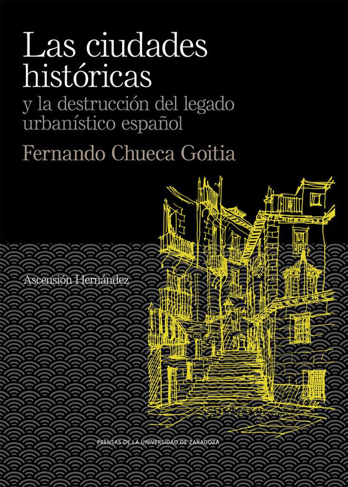 Vorderes Coverbild Las ciudades históricas y la destrucción del legado urbanístico español : Fernando Chueca Goitia