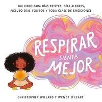 Vorderes Coverbild Respirar sienta mejor : un libro para días tristes, días alegres, incluso días tontos y toda clase de emociones