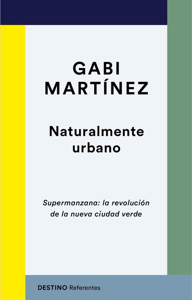 Vorderes Coverbild Naturalmente urbano : supermanzana : la revolución de la nueva ciudad verde