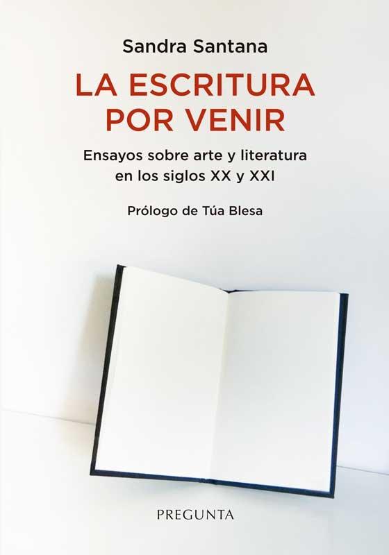 Vorderes Coverbild La escritura por venir : ensayos sobre arte y literatura en los siglos XX y XXI
