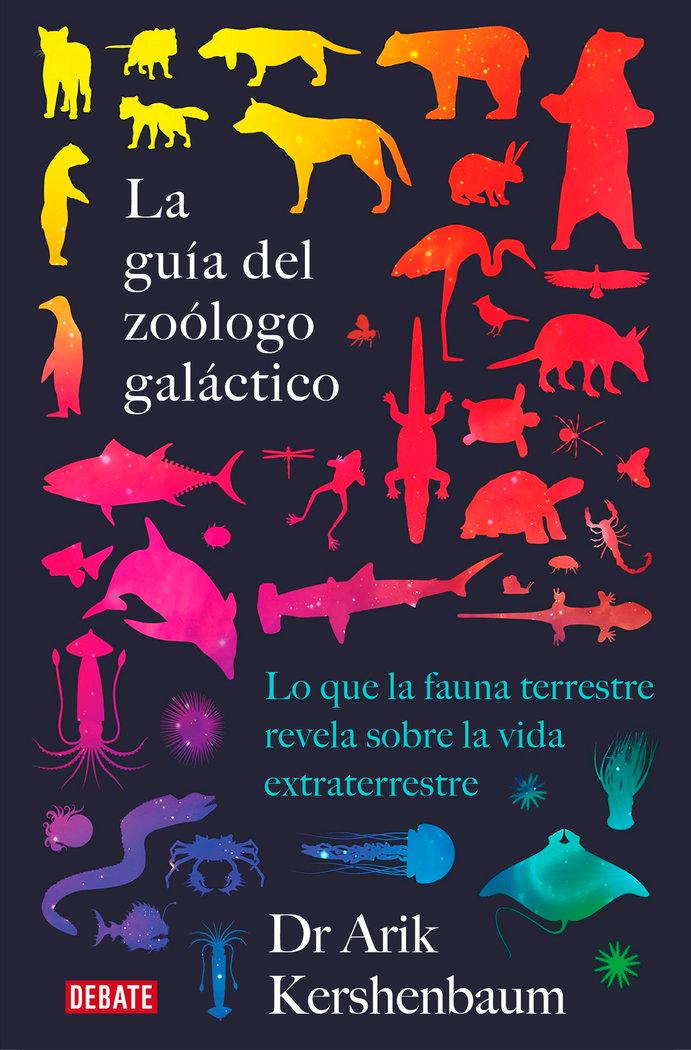 Vorderes Coverbild La guía del zoólogo galáctico : lo que la fauna terrestre revela sobre la vida extraterrestre