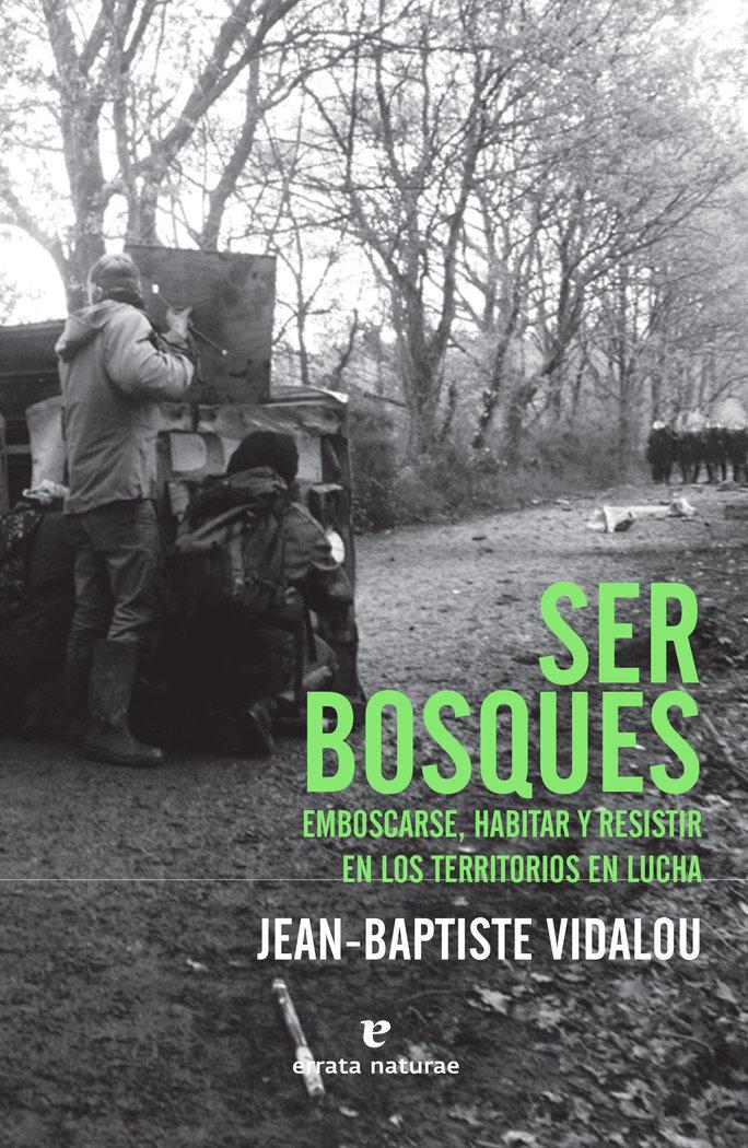 Vorderes Coverbild Ser bosques : emboscarse, habitar y resistir en los territorios en lucha