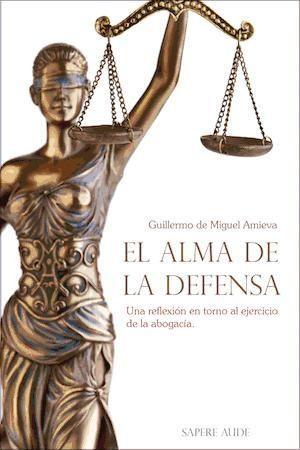 Vorderes Coverbild El alma de la defensa : una reflexión en torno al ejercicio de la abogacía