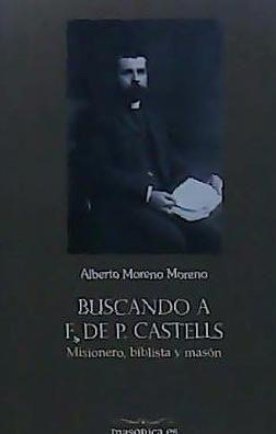 Vorderes Coverbild Buscando a F. de P. Castells : misionero, biblista y masón