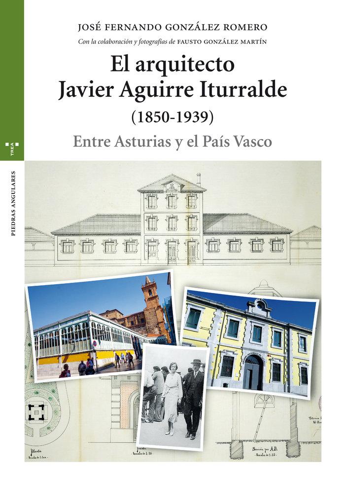 Vorderes Coverbild El arquitecto Javier Aguirre Iturralde, 1850-1939 : entre Asturias y el País Vasco