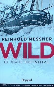 Vorderes Coverbild Wild : el viaje definitivo : la otra historia de la expedición antártica de Shackleton