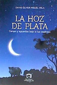Vorderes Coverbild La hoz de plata : campo y aguardos bajo la luz argéntea