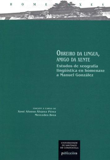 Vorderes Coverbild Obreiro da lingua, amigo da xente : estudos de xeografía lingüística en homenaxe a Manuel González