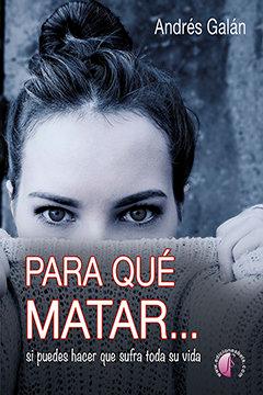 Vorderes Coverbild Para qué matar-- si puedes hacer que sufra toda su vida