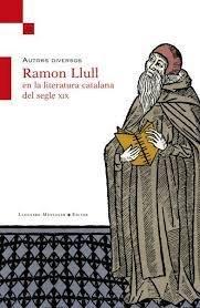 Vorderes Coverbild Ramon Llull en la literatura catalana del segle XIX : [VI Seminari d'Estudis Catalans del Vuit-cents : 11 de noviembre de 2016, en Palma]