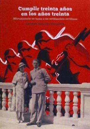 Vorderes Coverbild Cumplir treinta años en los años treinta : microhistoria en torno a un antifascista sevillano