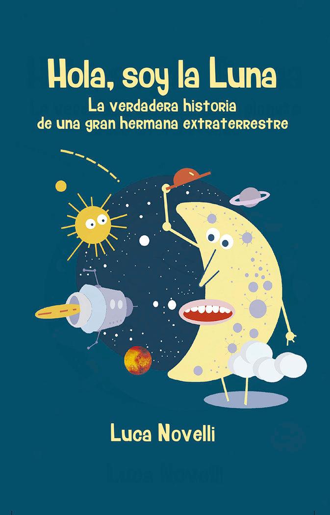 Vorderes Coverbild Hola, soy la Luna : la verdadera historia de una gran hermana extraterrestre
