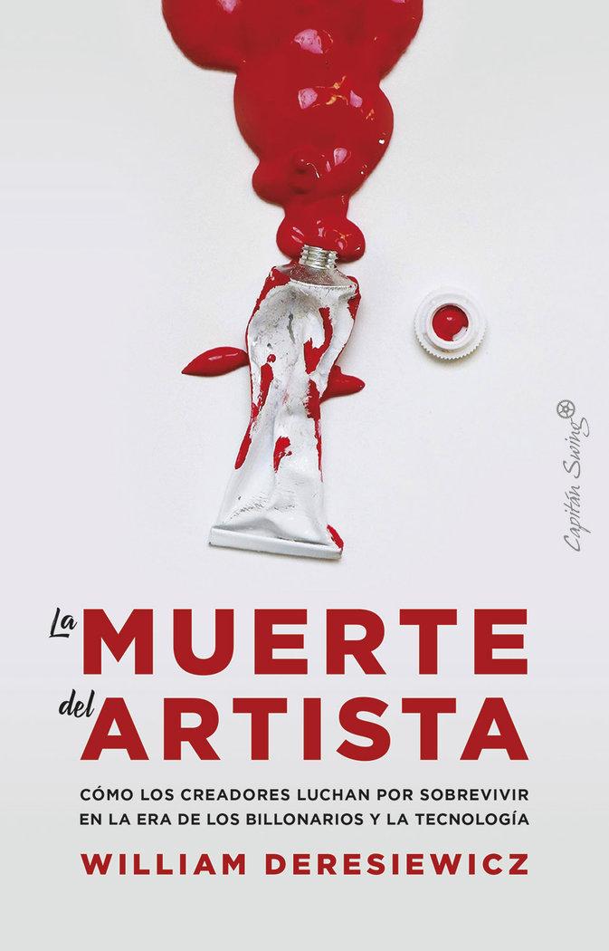 Vorderes Coverbild La muerte del artista : cómo los creadores luchan por sobrevivir en la era de los billonarios y la tecnología