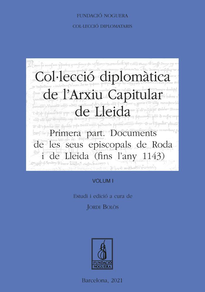 Vorderes Coverbild Col·lecció Diplomàtica de l'Arxiu Capitular de Lleida. Volum I : Primera part: Documents de les seus episcopals de Roda i de Lleida (fins l'any 1143)