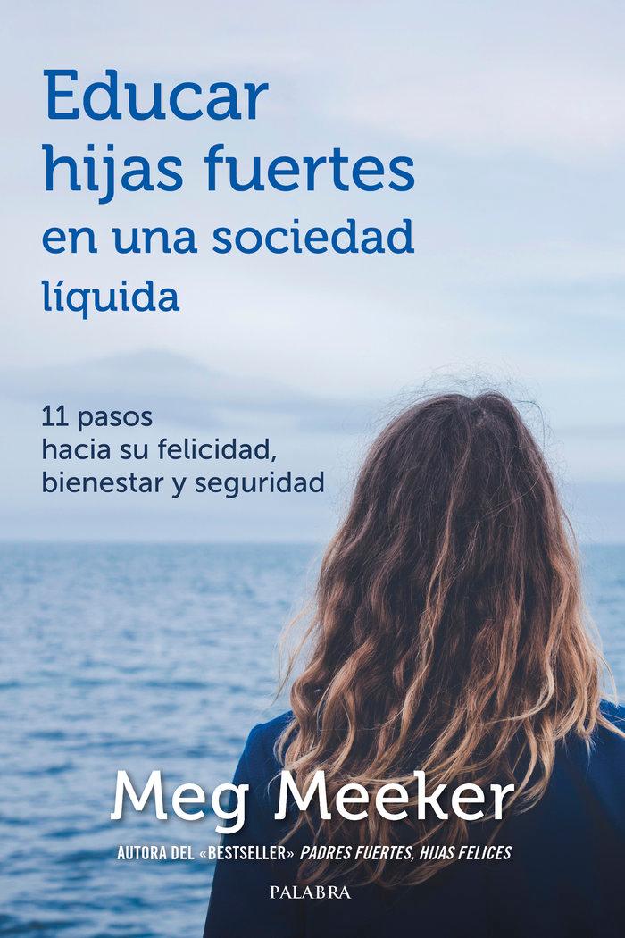 Vorderes Coverbild Educar hijas fuertes en una sociedad líquida : 11 pasos hacia su felicidad, bienestar y seguridad