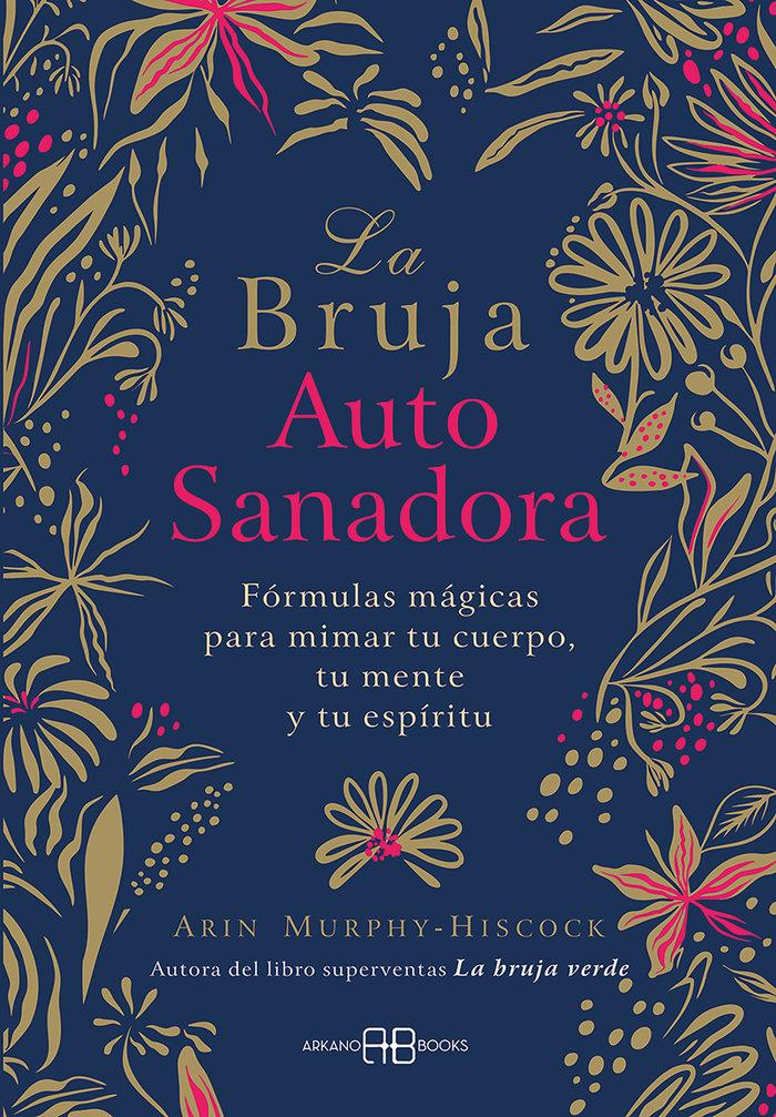 Vorderes Coverbild La bruja autosanadora : fórmulas mágicas para mimar tu cuerpo, tu mente y tu espíritu