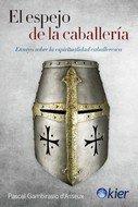 Vorderes Coverbild El espejo de la caballería : ensayo sobre la espiritualidad caballeresca