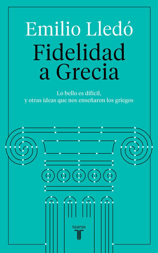Vorderes Coverbild Fidelidad a Grecia : lo bello es difícil, y otras cosas que nos enseñaron los griegos