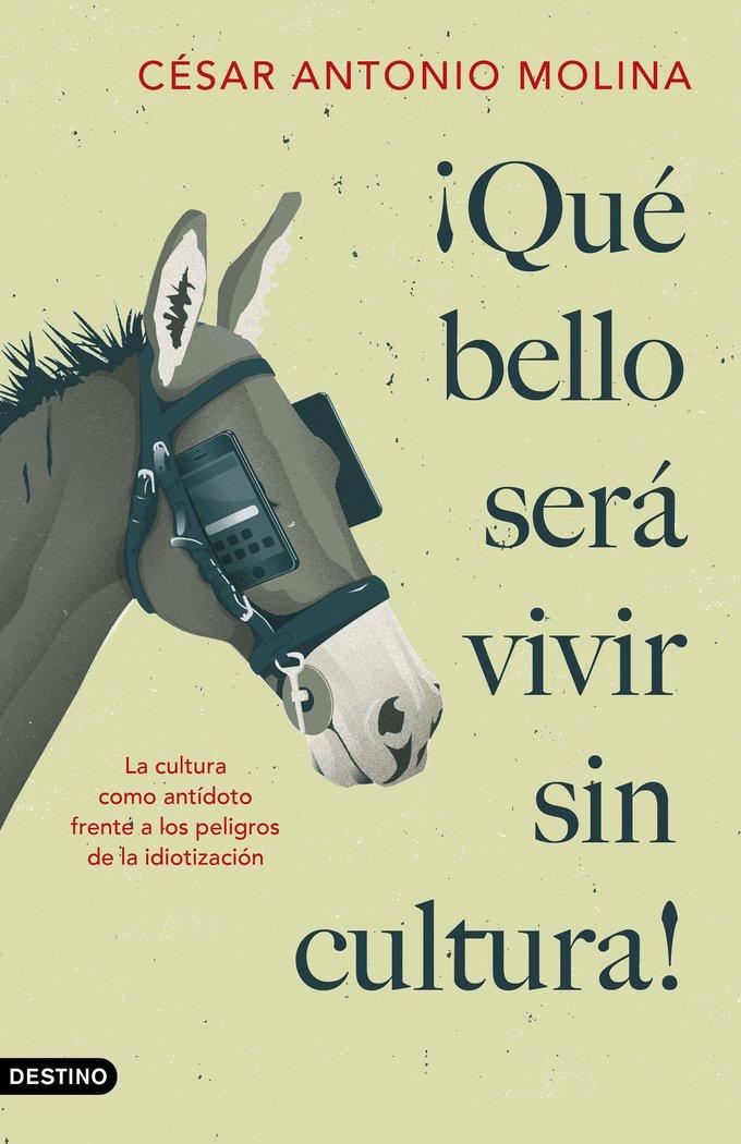 Vorderes Coverbild ¡Qué bello será vivir sin cultura! : la cultura como antídoto frente a los peligros de la idiotización