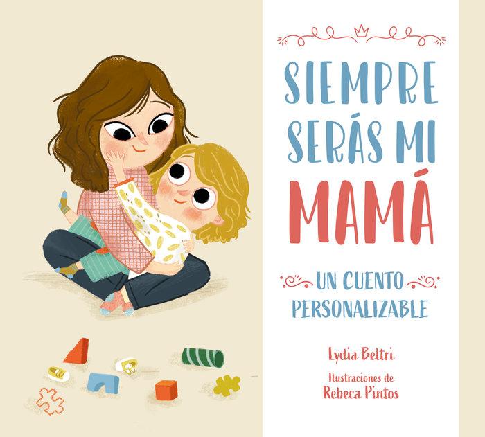 Vorderes Coverbild Siempre serás mi mamá. Un cuento personalizable