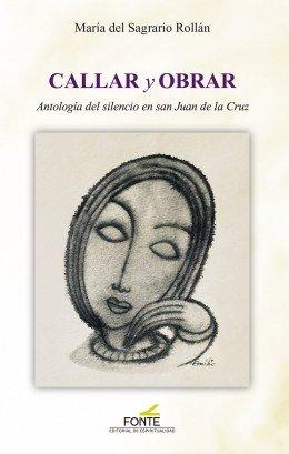 Vorderes Coverbild Callar y obrar : antología del silencio en San Juan de la Cruz