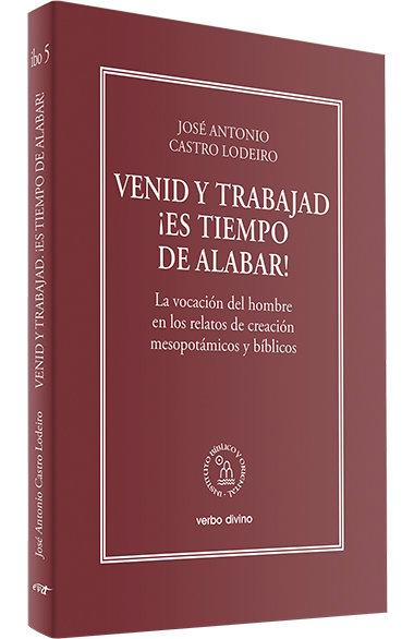 Vorderes Coverbild Venid y trabajad : ¡es tiempo de alabar! : la vocación del hombre en los relatos de creación mesopotámicos y bíblicos