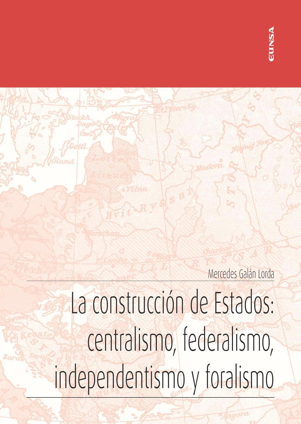 Vorderes Coverbild La construcción de Estados : centralismo, federalismo, independentismo y foralismo