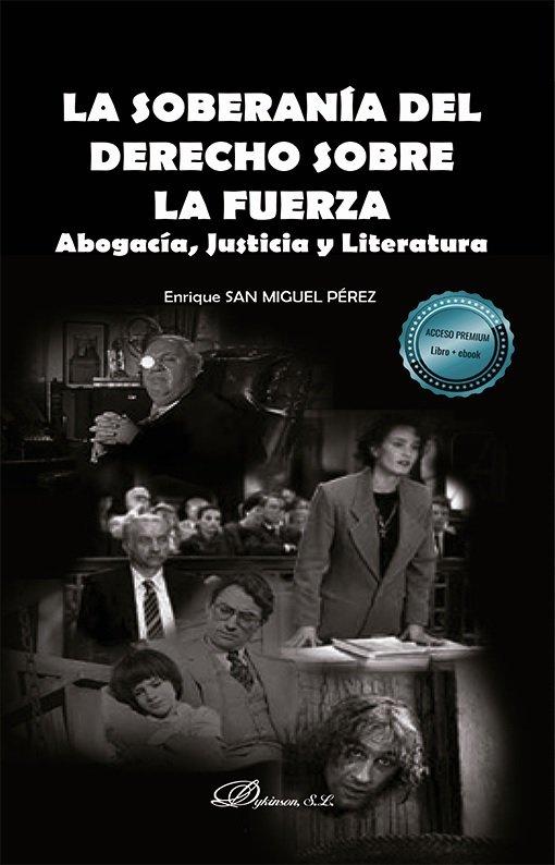 Vorderes Coverbild La soberanía del derecho sobre la fuerza : abogacía, justicia y literatura