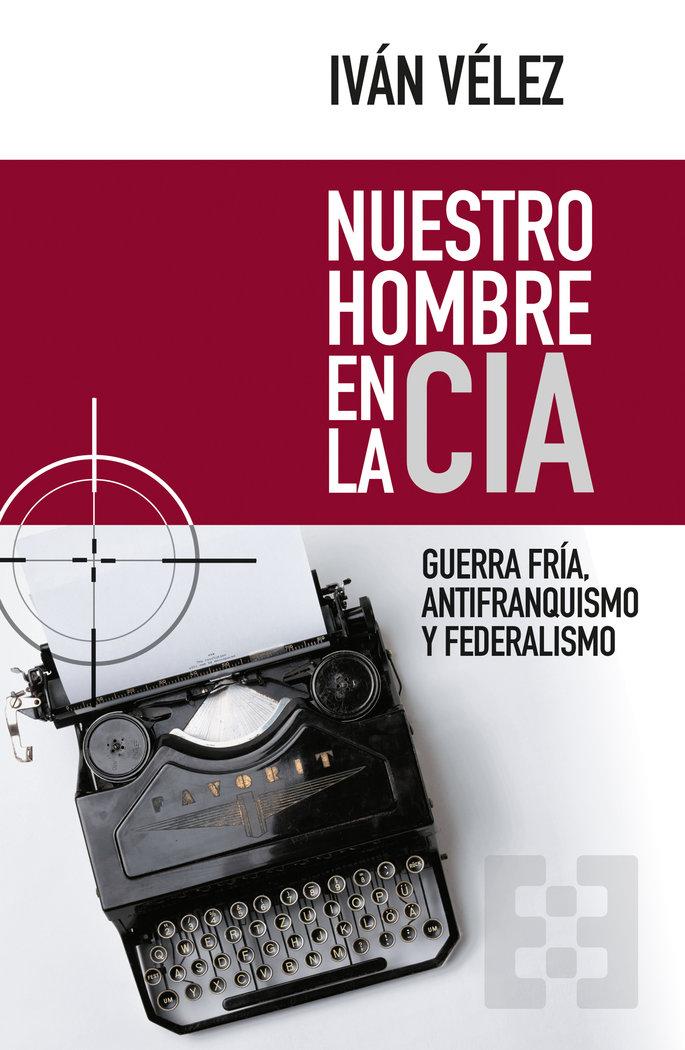 Vorderes Coverbild Nuestro hombre en la CIA : Guerra Fría, antifranquismo y federalismo