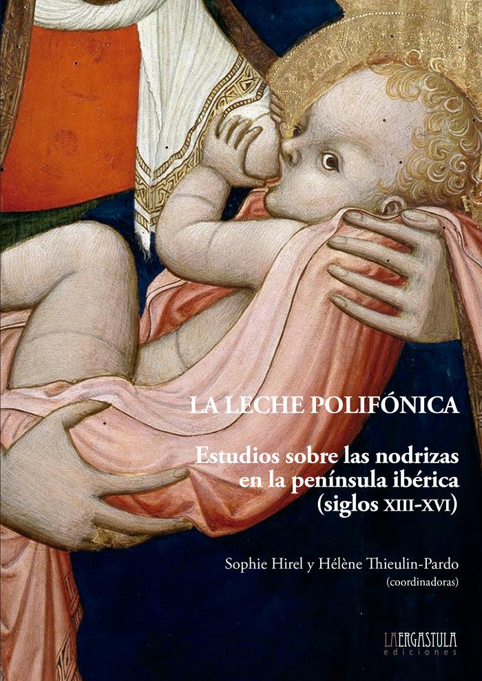 Vorderes Coverbild La leche polifónica : estudios sobre las nodrizas en la península ibérica, siglos XIII-XVI