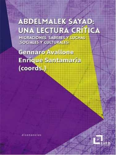 Vorderes Coverbild Abdelmalek Sayad : una lectura crítica : migraciones, saberes y luchas, sociales y culturales